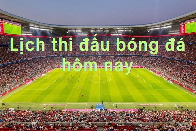 lịch thi đấu bóng đá hôm nay